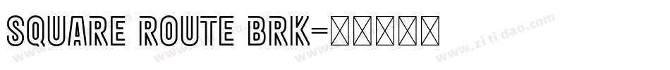 Square Route BRK字体转换